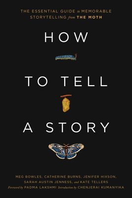 How to Tell a Story: The Essential Guide to Memorable Storytelling from The Moth (Hardcover)