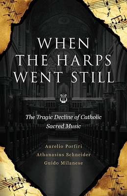 When the Harps Went Still: The Tragic Decline of Catholic Sacred Music (Paperback)