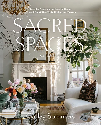 Sacred Spaces: Everyday People and the Beautiful Homes Created Out of Their Trials, Healing, and Victories (Hardcover)