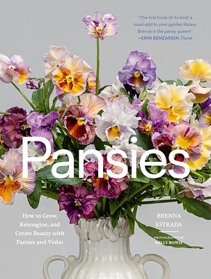 Pansies: How to Grow, Reimagine, and Create Beauty with Pansies and Violas (Hardcover)