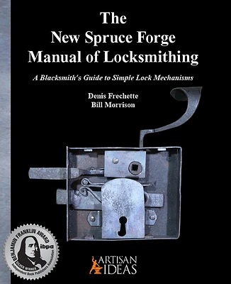 The New Spruce Forge Manual of Locksmithing: A Blacksmith's Guide to Simple Lock Mechanisms (Hardcover)