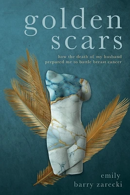 Golden Scars: How the Death of My Husband Prepared Me to Battle Breast Cancer (Paperback)