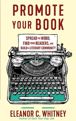 Promote Your Book: Spread the Word, Find Your Readers, and Build a Literary Community (Paperback)