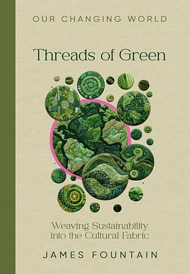 Threads of Green: Weaving Sustainability into the Cultural Fabric (Our Changing World) (Hardcover)