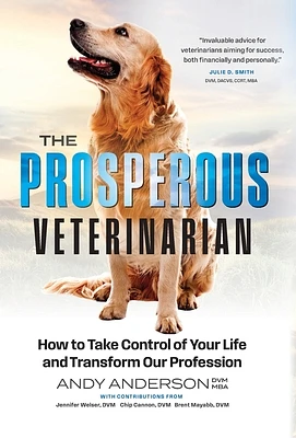 The Prosperous Veterinarian: How to Take Control of Your Life and Transform Our Profession (Hardcover)