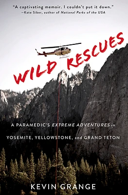 Wild Rescues: A Paramedic's Extreme Adventures in Yosemite, Yellowstone