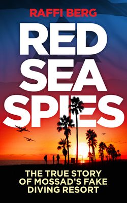 Red Sea Spies: The True Story of Mossad's Fake Holiday Resort