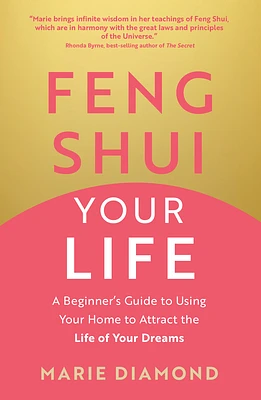 Feng Shui Your Life: A Beginner’s Guide to Using Your Home to Attract the Life of Your Dreams (Paperback)