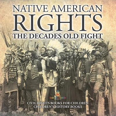 Native American Rights The Decades Old Fight - Civil Rights Books for Children Children's History Books (Paperback)