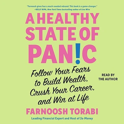 A Healthy State of Panic: Follow Your Fears to Build Wealth, Crush Your Career