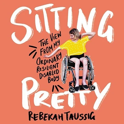 Sitting Pretty: The View from My Ordinary, Resilient