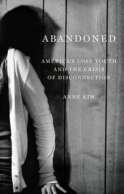 Abandoned: America's Lost Youth and the Crisis of Disconnection (Hardcover)