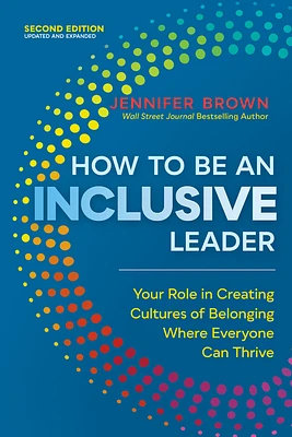 How to Be an Inclusive Leader, Second Edition: Your Role in Creating Cultures of Belonging Where Everyone Can Thrive (Paperback)