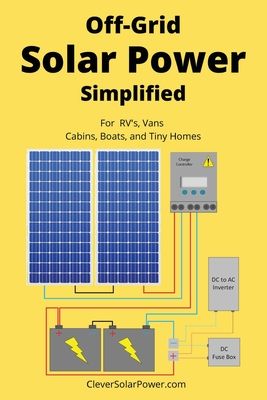 Off Grid Solar Power Simplified: For Rvs, Vans, Cabins, Boats and Tiny Homes