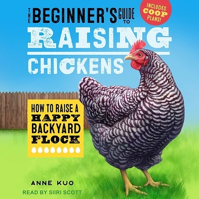 The Beginner's Guide to Raising Chickens: How to Raise a Happy Backyard Flock (Compact Disc)