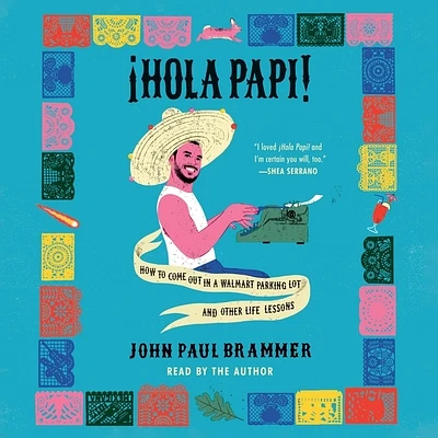 ¡Hola Papi!: How to Come Out in a Walmart Parking Lot and Other Life Lessons (Compact Disc)