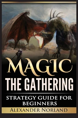 Magic The Gathering: Strategy Guide For Beginners (MTG, Best Strategies, Winning) (Paperback)