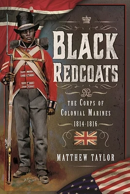 Black Redcoats: The Corps of Colonial Marines, 1814-1816 (Hardcover)