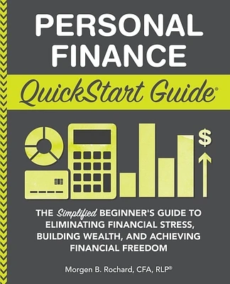 Personal Finance QuickStart Guide: The Simplified Beginner's Guide to Eliminating Financial Stress, Building Wealth