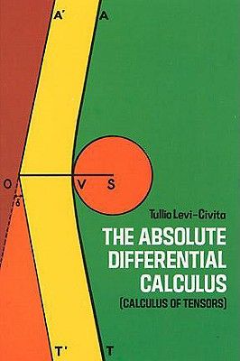 The Absolute Differential Calculus (Calculus of Tensors)