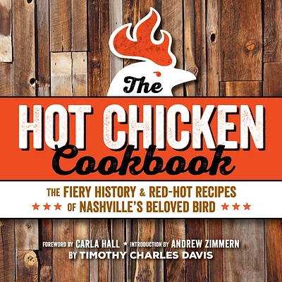 Hot Chicken Cookbook: The Fiery History & Red-Hot Recipes of Nashville's Beloved Bird (Paperback)