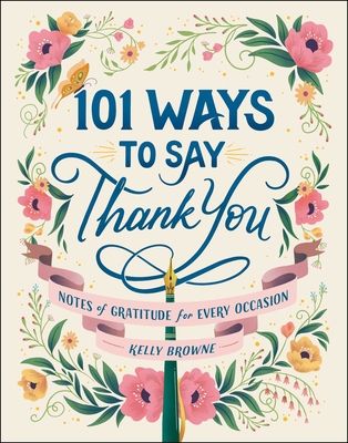 101 Ways to Say Thank You: Notes of Gratitude for Every Occasion