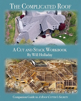 The Complicated Roof - a cut and stack workbook: Companion Guide to "A Roof Cutters Secrets" (Paperback)