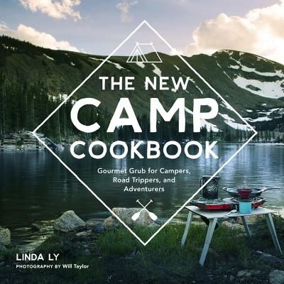 The New Camp Cookbook: Gourmet Grub for Campers, Road Trippers, and Adventurers (Great Outdoor Cooking) (Hardcover)