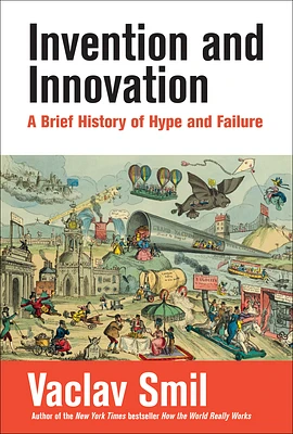 Invention and Innovation: A Brief History of Hype and Failure (Paperback)