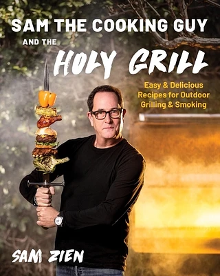 Sam the Cooking Guy and The Holy Grill: Easy & Delicious Recipes for Outdoor Grilling & Smoking (Paperback)