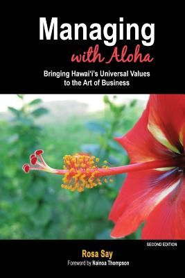 Managing with Aloha: Bringing Hawai'i's Universal Values to the Art of Business