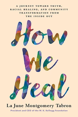 How We Heal: A Journey Toward Truth, Racial Healing, and Community Transformation from the Inside Out (Hardcover)