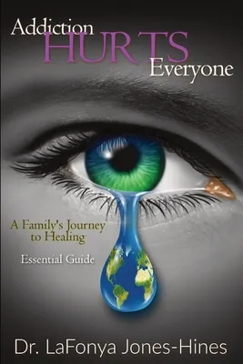 Addiction Hurts Everyone: A Family's Journey to Healing (Essential Guide)