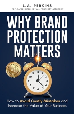 Why Brand Protection Matters: How to Avoid Costly Mistakes and Increase the Value of Your Business (Paperback)