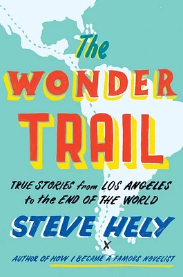 The Wonder Trail: True Stories from Los Angeles to the End of the World (Hardcover)