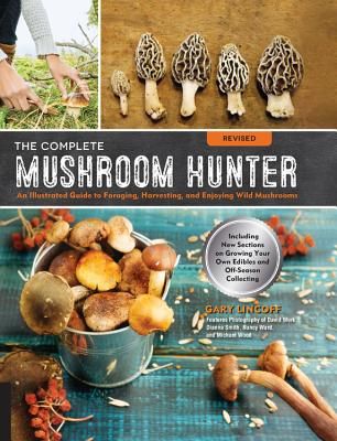 The Complete Mushroom Hunter, Revised: Illustrated Guide to Foraging, Harvesting, and Enjoying Wild Mushrooms - Including new sections on growing your own incredible edibles and off-season collecting (Paperback)