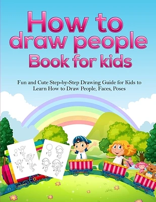 How To Draw People Book For Kids: A Fun and Cute Step-by-Step Drawing Guide for Kids to Learn How to Draw People, Faces