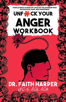 Unfuck Your Anger Workbook: Using Science to Manage Frustration, Rage, and Forgiveness (Paperback)