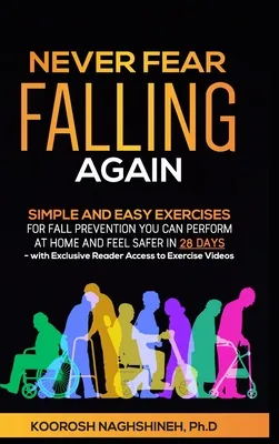 Never Fear Falling Again: Simple and Easy Exercises for Fall Prevention You Can Perform at Home and Feel Safer in 28 Days - with Exclusive Reade