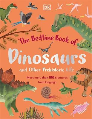 The Bedtime Book of Dinosaurs and Other Prehistoric Life: Meet More Than 100 Creatures From Long Ago (The Bedtime Books) (Hardcover)