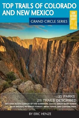 Top Trails of Colorado and New Mexico: Includes Mesa Verde, Chaco, Colorado National Monument, Great Sand Dunes and Black Canyon of the Gunnison Natio