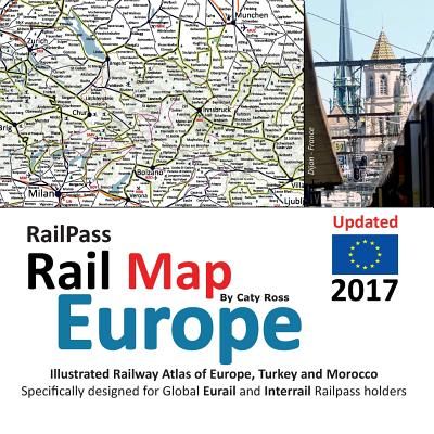 Railpass Railmap Europe 2017: Icon Illustrated Railway Atlas of Europe Specifically Designed for Eurail and Interrail Railpass Holders