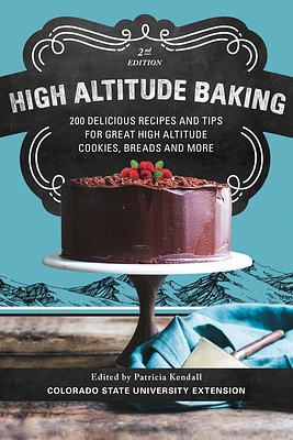 High Altitude Baking: 200 Delicious Recipes and Tips for Great High Altitude Cookies, Cakes, Breads and More (Paperback)