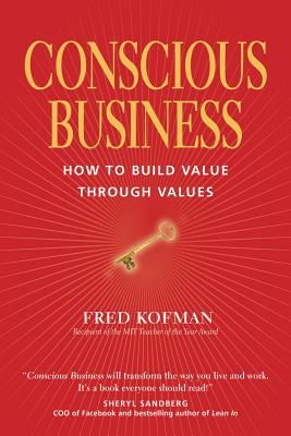 Conscious Business: How to Build Value Through Values