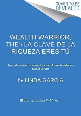 Wealth Warrior, The \ La clave de la riqueza eres tú (Spanish edition): Aprende a invertir con éxito y transforma tu relación con el dinero (Paperback)