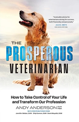 The Prosperous Veterinarian: How to Take Control of Your Life and Transform Our Profession (Paperback)