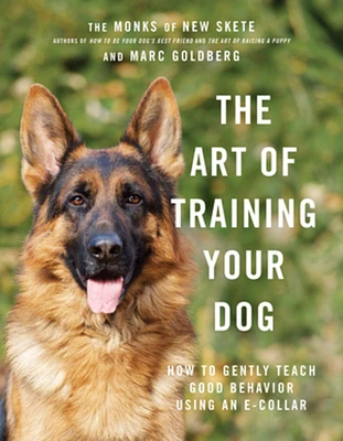 The Art of Training Your Dog: How to Gently Teach Good Behavior Using an E-Collar (Hardcover)