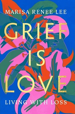 Grief Is Love: Living with Loss (Hardcover)