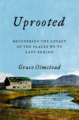 Uprooted: Recovering the Legacy of the Places We've Left Behind (Hardcover)