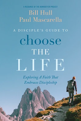 A Disciple's Guide to Choose the Life: Exploring a Faith That Embraces Discipleship (Paperback)